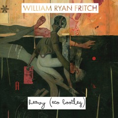 William Ryan Fritch - Heavy (Eco Bootleg)