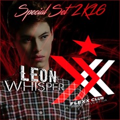 Leon Whisper - Special Set Flexx Club 2k16