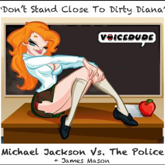 "Don't Stand Close To Dirty Diana" - Michael Jackson Vs. The Police +James Mason  [by Voicedude]