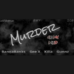 BangaBanks - Murder On My Mind ft Gee X, Killa & Gunnz