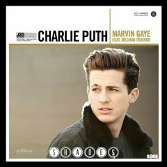 Charlie Puth Feat. Meghan Trainor - Marvin Gaye (SHADES Remix)