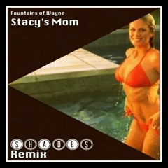 Fountains Of Wayne - Stacy's Mom (SHADES Remix)
