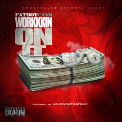 FatBoyCash - Workkkin On It ()
