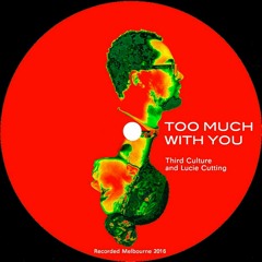 Lucie Cutting & Third Culture - Too Much
