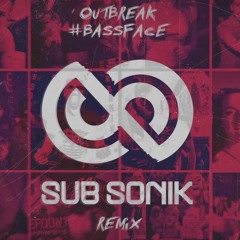 Outbreak - #Bassface (Sub Sonik Remix)