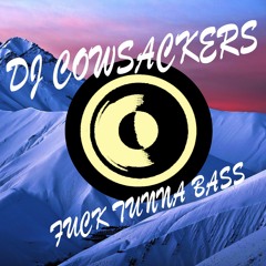 DJ Cowsackers - Fuck Tunna Bass (Original Mix)