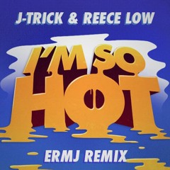 J-Trick & Reece Low - I'm So Hot (ERMJ Remix) FREE DOWNLOAD ------> BUY LINK