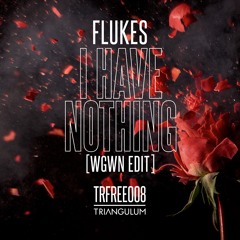 Flukes - I Have Nothing (wgwn Edit) (TRFREE008)