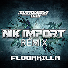 Blutonium Boy - Floorkilla (Nik Import Remix)