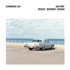 Camino 84 - Oh My (ft. Sidney Gish)
