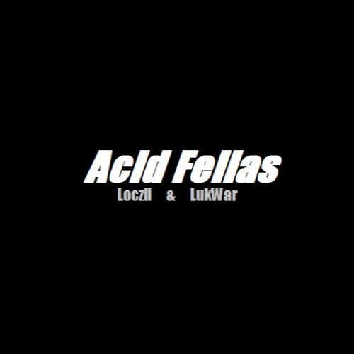 Loczii & LukWar - Acid Fellas