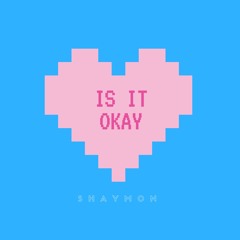 Is It Okay [Prod. By Nash B]