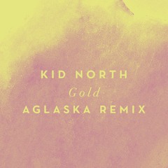 Kid North - Gold (aglaska Remix)