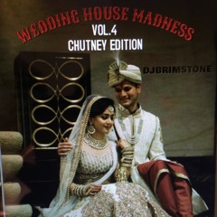 WEDDING HOUSE MADNESS VOL.4 CHUTNEY EDITION DJBRIMSTONE