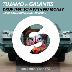 Tujamo Vs Galantis - Drop That Low With No Money (Mark Freeborn & Silver Mashup)