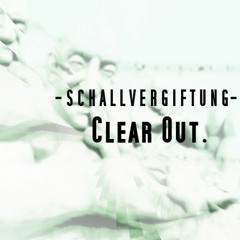 Schallvergiftung - Clear Out ( Original Mix )