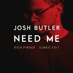 Josh Butler - Need Me (Rich Pinder & DJOKO Edit) FREE DOWNLOAD