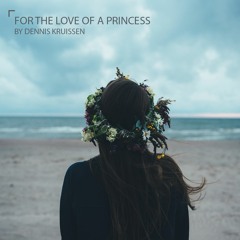 "For the Love of a Princess" // [Summer-Mix] By Dennis Kruissen - 8/2016