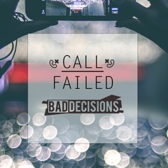 Bad Decisions - Call Failed ✅