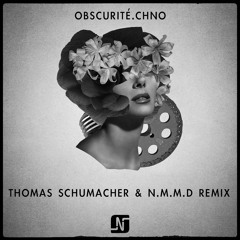 Noir - Obscurité.chno (Thomas Schumacher & N.M.M.D. Remix Edit)