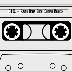 D.F.X. - Relax Your Body (Cyman Remix)