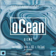oCean GizmoOriginal  x Desire x NSG x VibeSquad ( Prod by BoatzMadeIt)