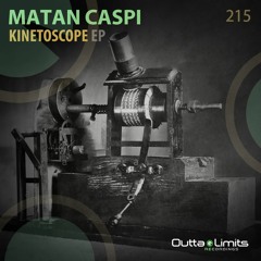 Matan Caspi - Kinetoscope (Original Mix) [Outta Limits Recordings]
