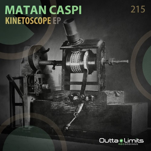 Matan Caspi - Kinetoscope (Original Mix) [Outta Limits Recordings]