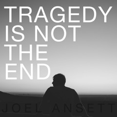 Tragedy Is Not The End