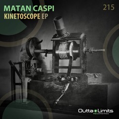 Matan Caspi - Kinetoscope EP [Outta Limits Recordings] | Exclusive Preview