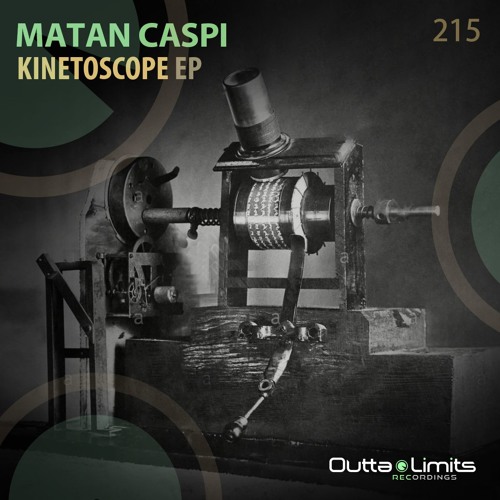 Matan Caspi - Kinetoscope EP [Outta Limits Recordings] | Exclusive Preview