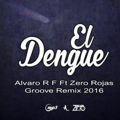 128 El Dengue - Dj Loko (Alvaro R F & Zero Rojas) Remix Groove 2016