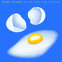 On The Sunny Side Up Street by Minami Kitasono