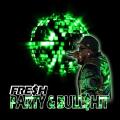 Fre$h - Party And Bullshit