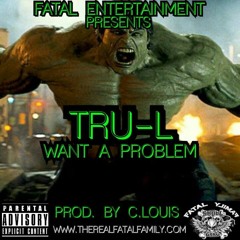 Tru-L "Want A Problem" Prod. By C.Louis
