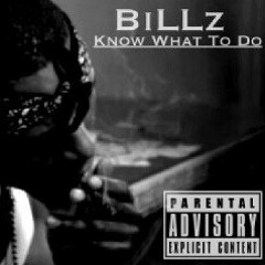 BiLLz-Know What To Do Ft. Elaine K, Mayne Won & Tye Huston