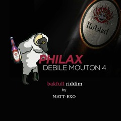 PHILAX - DEBILEMOUTON4 "..ouin." - Bakfull® riddim by MATT-EXO [EXOTICREW]