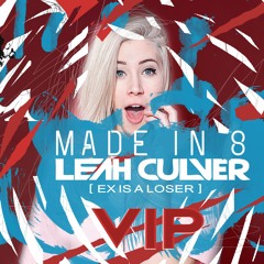 Made in 8 x Leah Culver - Ex Is A Loser [VIP Remix]