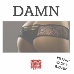 TTG Feat ZADDY RXFFIN - DAMN