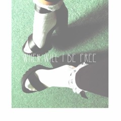 When Will I Be Free