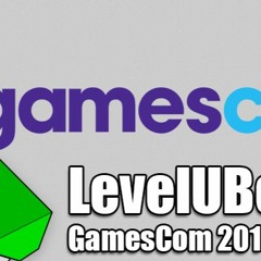 LevelUBcast: Gamescom 2016 Tag 1