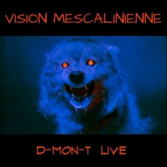 D-MON-T - VISION MESCALINIENNE