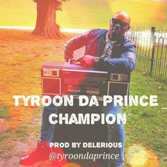 Tyroon Da Prince-Champion (Prod by Delerious)