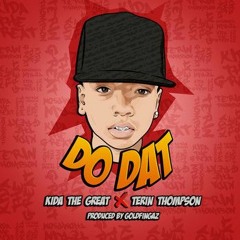 Kida The Great " do dat " ft. Terin Thompson Prod by Goldfingaz of Fireworks Productions