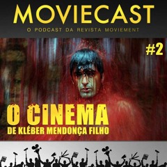 Moviecast #2: Parte 2/2 - Os longas-metragens de Kleber Mendonça Filho