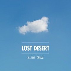 All Day I Dream Podcast 005: Lost Desert
