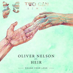 Oliver Nelson Ft. Heir - Found Your Love (Two Can Remix)