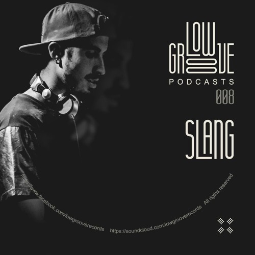 Stream PODCAST 8 LOW GROOVE RECORDS SLANG by Low Groove Records