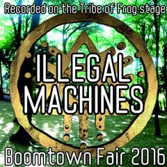 Illegal Machines - Recorded on the Tribe of Frog stage at Boomtown 2016