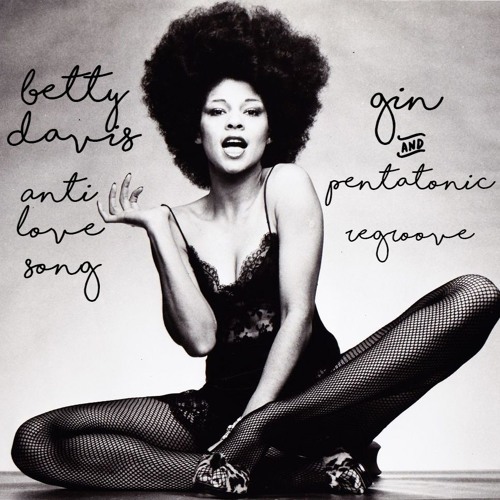 Stream Betty Davis - Anti Love Song (Gin & Pentatonic regroove) by